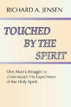 Touched by the Spirit de Richard A. Jensen