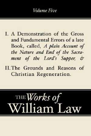 A Demonstration of the Errors of a Late Book and the Grounds and Reasons of the Christian Regeneration de William Law