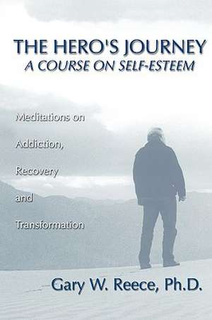 Hero's Journey: A Course on Self-Esteem de Gary W. Reece