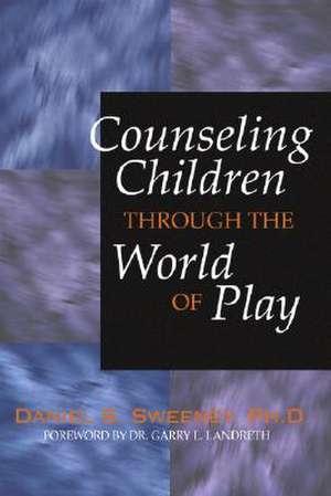 Counseling Children Through the World of Play de Daniel S. Sweeney