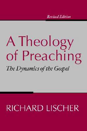 A Theology of Preaching: The Dynamics of the Gospel de Richard Lischer