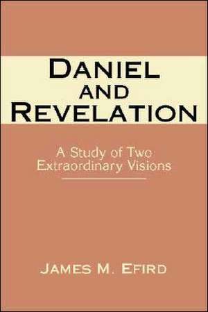 Daniel and Revelation: A Study of Two Extraordinary Visions de James M. Efird