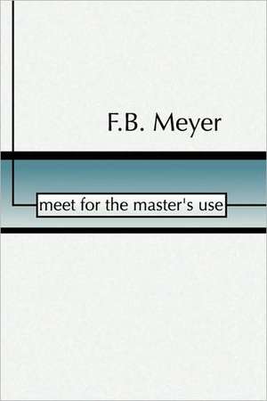 Meet for the Master's Use de F. B. Meyer