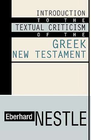 Introduction to the Textual Criticism of the Greek New Testament de Eberhard Nestle