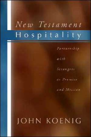 New Testament Hospitality: Partnership with Strangers as Promise and Mission de John Koenig