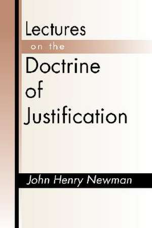 Lectures on the Doctrine of Justification de John Henry Newman