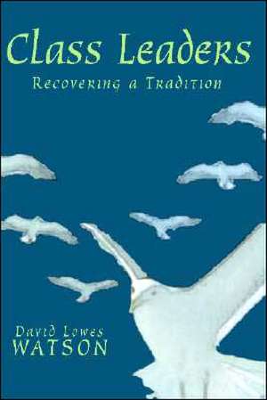 Class Leaders: Recovering a Tradition de David Lowes Watson