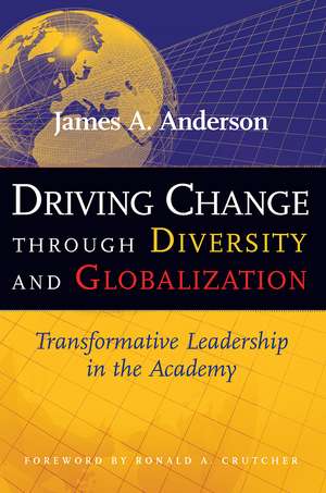 Driving Change Through Diversity and Globalization: Transformative Leadership in the Academy de James A. Anderson