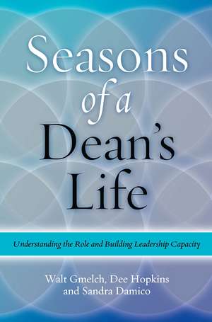 Seasons of a Dean's Life: Understanding the Role and Building Leadership Capacity de Walter H. Gmelch