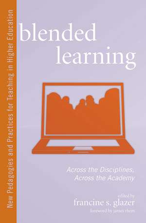 Blended Learning: Across the Disciplines, Across the Academy de Francine S. Glazer