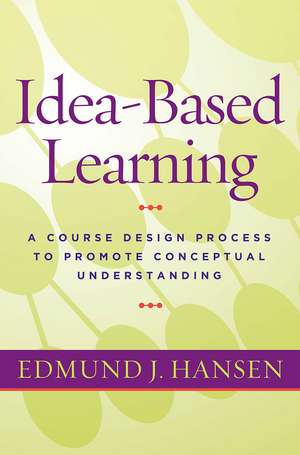 Idea-Based Learning: A Course Design Process to Promote Conceptual Understanding de Edmund J. Hansen