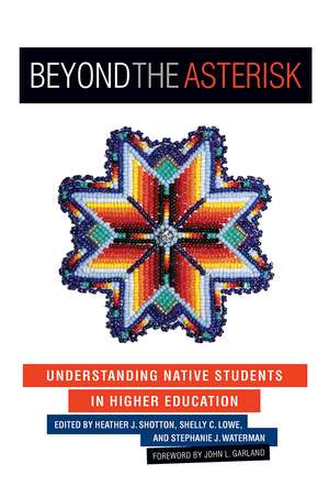 Beyond the Asterisk: Understanding Native Students in Higher Education de Heather J. Shotton