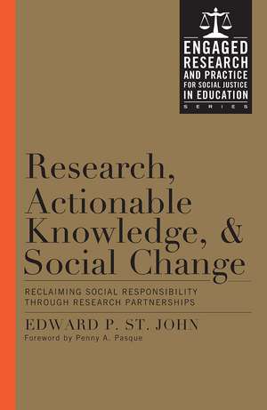 Research, Actionable Knowledge, and Social Change: Reclaiming Social Responsibility Through Research Partnerships de Edward P. St. John