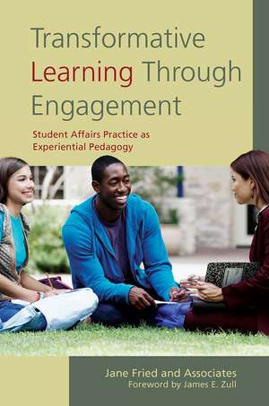 Transformative Learning Through Engagement: Student Affairs Practice as Experiential Pedagogy de Jane Fried