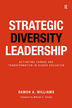 Strategic Diversity Leadership: Activating Change and Transformation in Higher Education de Damon A. Williams