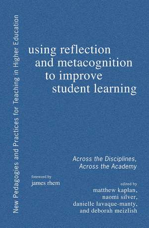 Using Reflection and Metacognition to Improve Student Learning: Across the Disciplines, Across the Academy de Naomi Silver