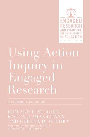 Using Action Inquiry in Engaged Research: An Organizing Guide de Edward P. St. John