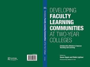 Developing Faculty Learning Communities at Two-Year Colleges: Collaborative Models to Improve Teaching and Learning de Susan Sipple