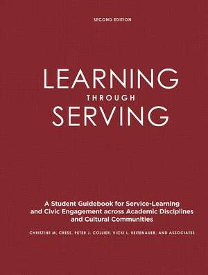 Learning Through Serving: A Student Guidebook for Service-Learning and Civic Engagement Across Academic Disciplines and Cultural Communities de Christine M. Cress