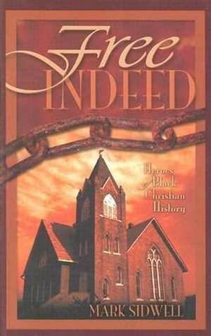 Free Indeed: Heroes of Black Christian History de Mark Sidwell