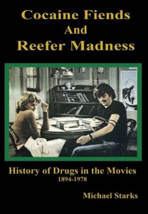 Cocaine Fiends and Reefer Madness: An Illustrated History of Drugs in the Movies de Michael Starks