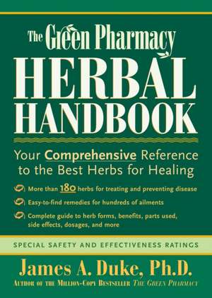 The Green Pharmacy Herbal Handbook: Your Comprehensive Reference to the Best Herbs for Healing de James A. Duke