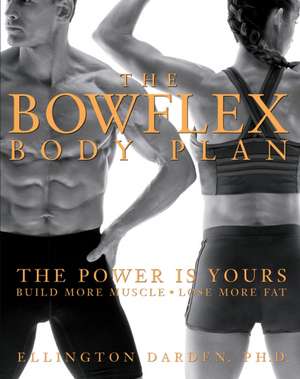 The Bowflex Body Plan: Lose More Fat de Ellington Darden