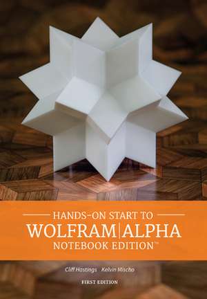 Hands-on Start to Wolfram Alpha: Notebook Edition de Cliff Hastings