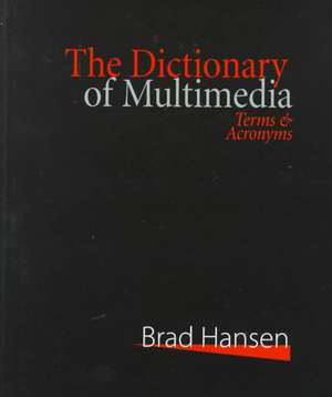 The Dictionary of Multimedia 1999: Terms and Acronyms de Brad Hansen