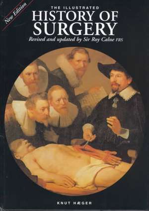 The Illustrated History of Surgery de Sir Roy Calne