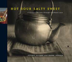 Hot Sour Salty Sweet: A Culinary Journey Through Southeast Asia de Jeffrey Alford