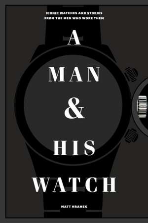 A Man and His Watch de Matthew Hranek