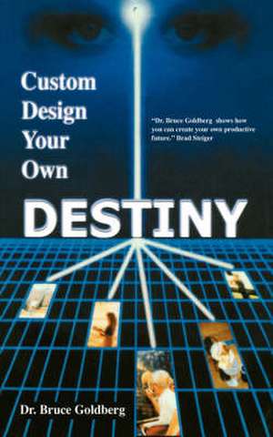 Custom Design Your Own Destiny de Bruce Goldberg