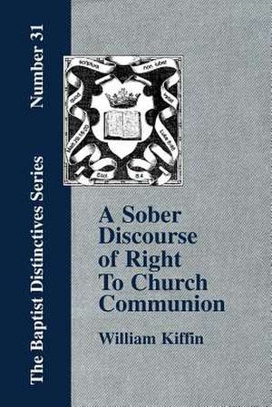 A Sober Discourse of Right to Church-Communion de William Kiffin