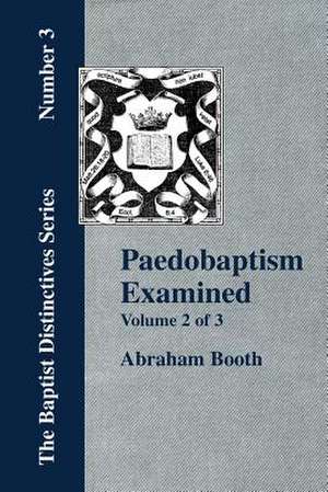 Paedobaptism Examined - Vol. 2 de Abraham Booth