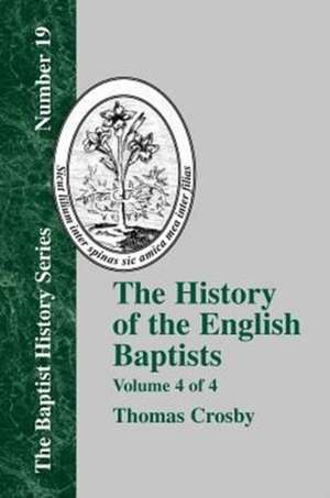 History of the English Baptists - Vol. 4 de Thomas Crosby