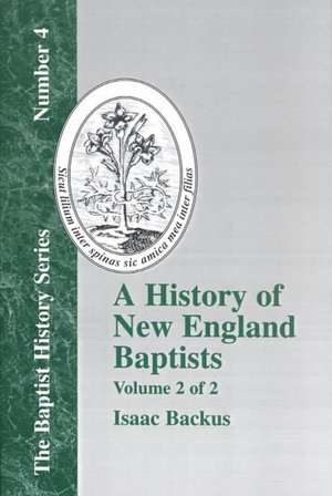 History of New England Baptists, Volume 2: With Particular Reference to the Denomination of Christians Called Baptists de Isaac Backus