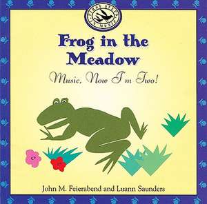 Frog in the Meadow: Music, Now Im Two! de John M. Feierabend