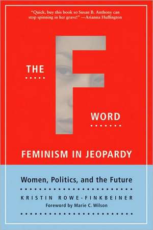 The F Word: Feminism in Jeopardy de Kristin Rowe-Finkbeiner