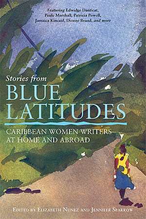 Stories from Blue Latitudes: Caribbean Women Writers at Home and Abroad de Elizabeth Nunez