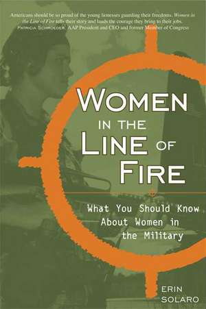 Women in the Line of Fire: What You Should Know About Women in the Military de Erin Solaro