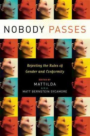 Nobody Passes: Rejecting the Rules of Gender and Conformity de Matt Bernstein Sycamore