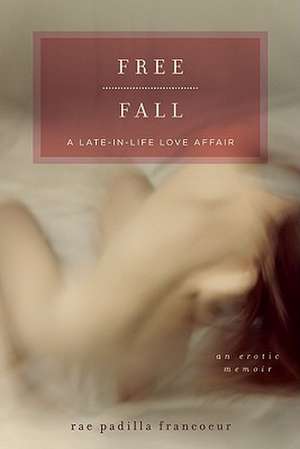 Free Fall: A Late-in-Life Love Affair de Rae Padilla Francoeur