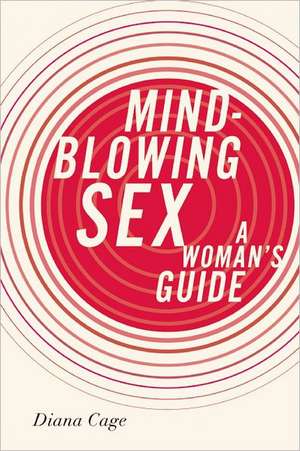 Mind-Blowing Sex: A Woman's Guide de Diana Cage