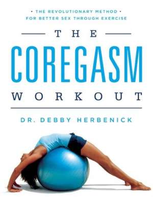 The Coregasm Workout: The Revolutionary Method for Better Sex Through Exercise de Debby Herbenick