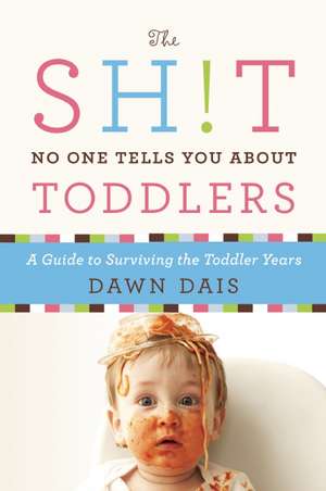 The Sh!t No One Tells You About Toddlers de Dawn Dais