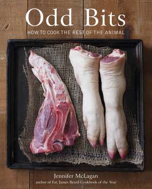 Odd Bits: How to Cook the Rest of the Animal de Jennifer McLagan