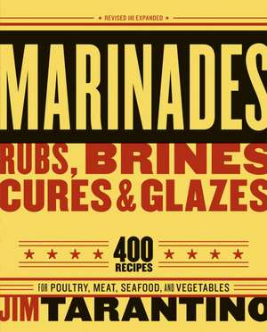 Marinades, Rubs, Brines, Cures & Glazes de Jim Tarantino