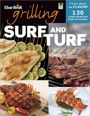 Grilling Surf and Turf: 140 Savory Recipes for Sizzle on the Grill de Kathie Robitz