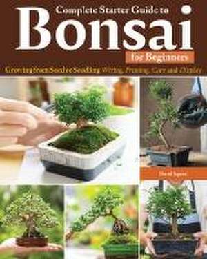 Complete Starter Guide to Bonsai de David Squire